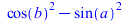 `+`(`*`(`^`(cos(b), 2)), `-`(`*`(`^`(sin(a), 2))))